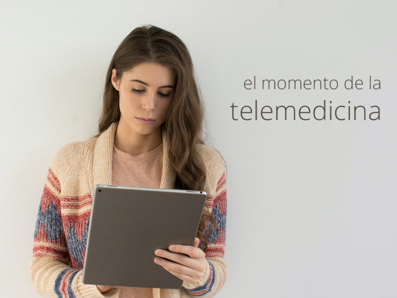 El momento de la telemedicina, tu momento El momento de la telemedicina, tu momento